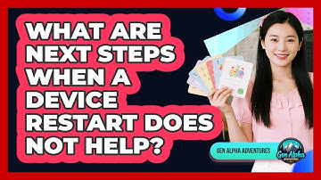 What Are Next Steps When A Device Restart Does Not Help?