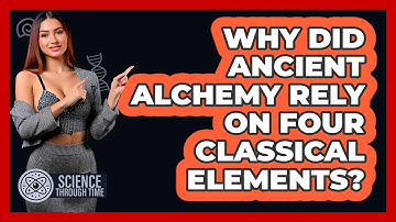Why Did Ancient Alchemy Rely On Four Classical Elements? - Science Through Time