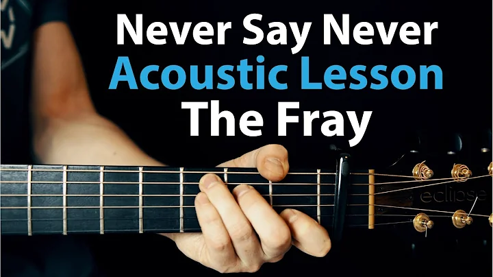 Jamais dire jamais - Cours de guitare acoustique sur Never Say Never by The Fray