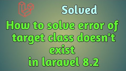 How to solve error of target class does not exist in laravel 8.2