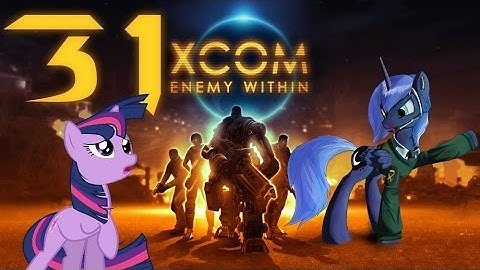 [Ч.31]XCOM Enemy Within Pony-Team [Ironman] - Первые жертвы