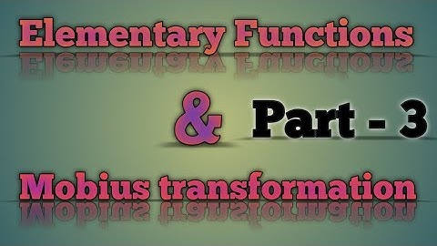 Elementary Functions and mobius transformation #Part - 3 #study with bhola