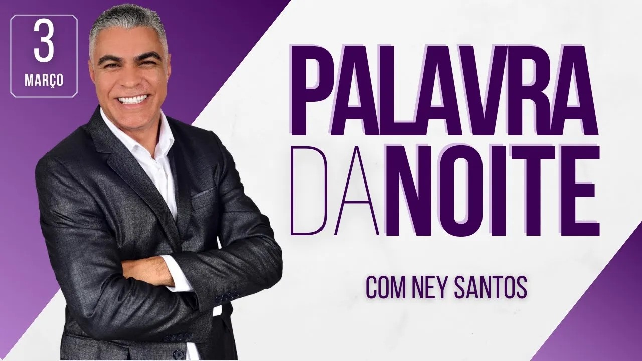PALAVRA DA NOITE 03 DE MARÇO | Deixe seu pedido de oração | Ney Santos
