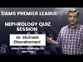 Nephrology Quiz By Dr Srinath Chandramani | DAMS Premier League