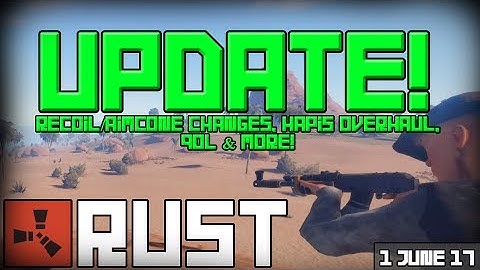 Rust Update 01-06-2017 - Recoil/Aimcone Changes, Hapis Overhaul, QoL & More!