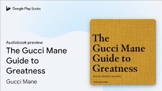 The Gucci Mane Guide to Greatness by Gucci Mane · Audiobook preview