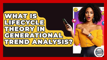 What Is Lifecycle Theory In Generational Trend Analysis? - Trend Unwrapper