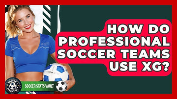 How Do Professional Soccer Teams Use xG? - Soccer Stats Vault