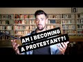 What Would It Take for Me to Become a Protestant?