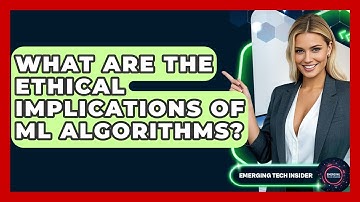 What Are The Ethical Implications Of ML Algorithms? - Emerging Tech Insider