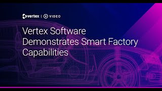 Vertex Software Demonstrates Smart Factory Capabilities screenshot 1