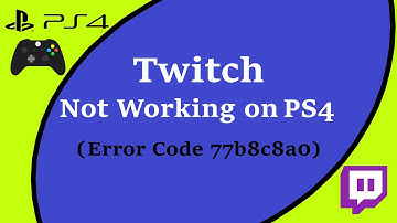 Twitch not working on PS4 - Error Code 77b8c8a0 - [EASY FIXED] - 2022