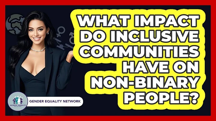 What Impact Do Inclusive Communities Have On Non-binary People? - Gender Equality Network