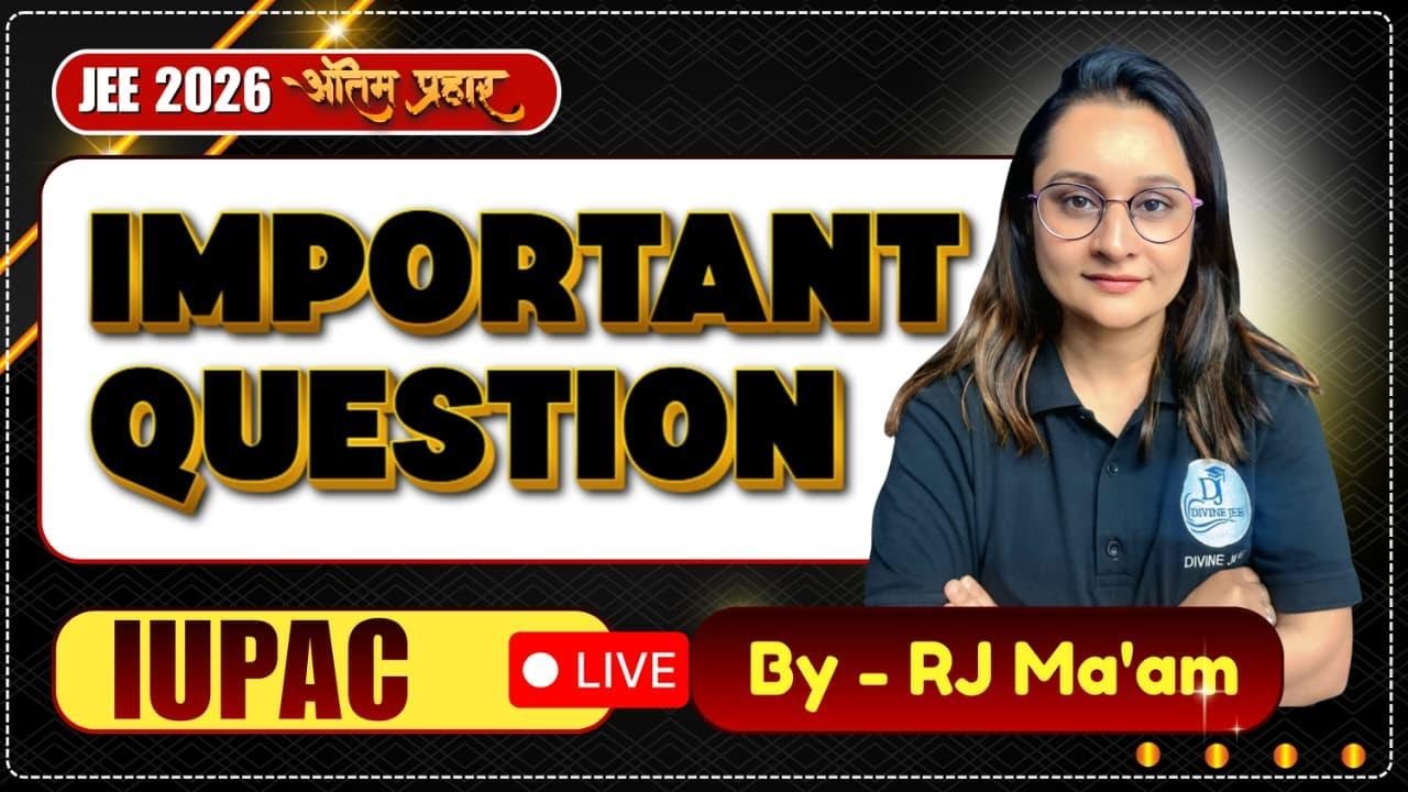 IUPAC  Most Important Questions 🔥 | JEE Main & Advanced | Must Watch!