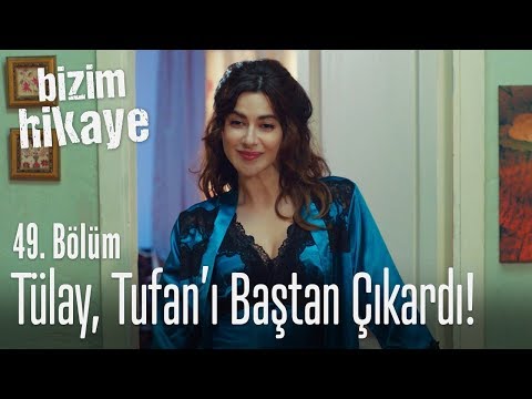 Tülay, Tufan'ı baştan çıkardı - Bizim Hikaye 49. Bölüm