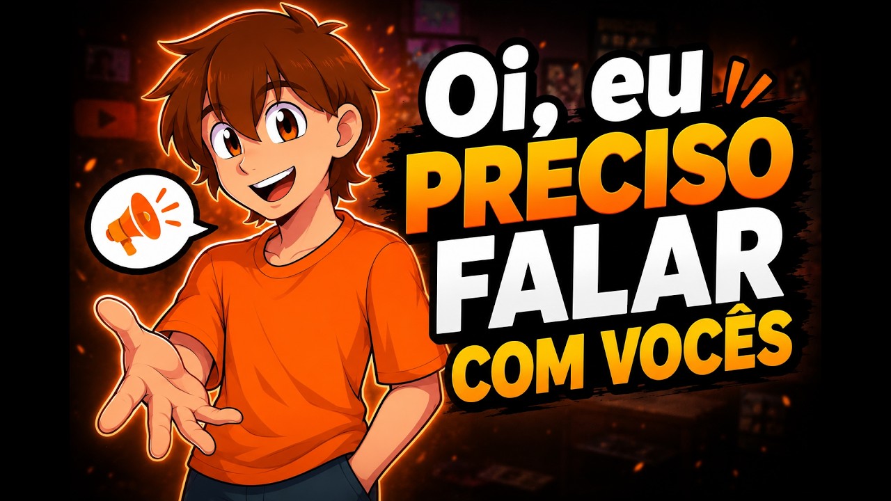 Oi, eu PRECISO falar COM VOCÊS