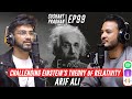 Episode 99 challenging einsteins theory of relativity arif ali  sushant pradhan podcast