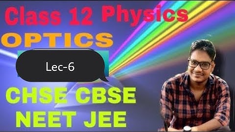 Optics | lec-6 |Class-12 Boards Exam | CHSE , NCERT/CBSE Class 12 Physics | NEET & JEE |Anshuman Sir