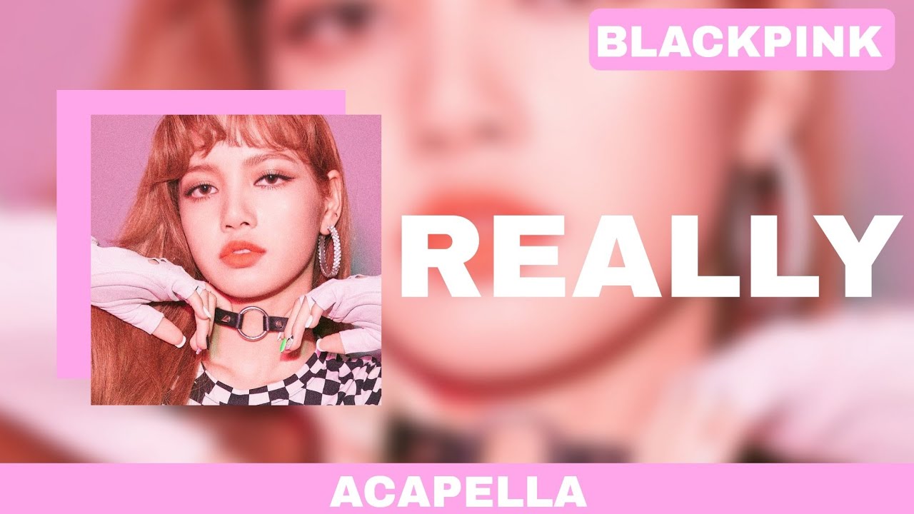 [clean acapella] BLACKPINK - REALLY