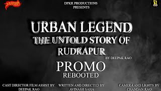 URBAN LEGEND || THE UNTOLD STORY OF || RUDRAPUR || PROMO REBOOT screenshot 4