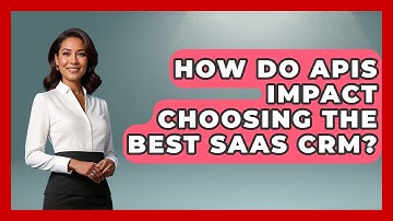 How Do APIs Impact Choosing The Best SaaS CRM? - The SaaS Pros Breakdown