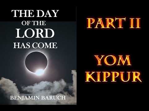 The Day of The Lord Has Come Part II "Yom Kippur" with Benjamin Baruch