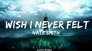 Nate Smith - Wish I Never Felt (Lyrics)  || Music Combs