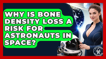 Why Is Bone Density Loss A Risk For Astronauts In Space? - All About Astronauts