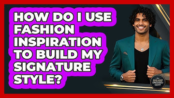 How Do I Use Fashion Inspiration To Build My Signature Style? - The Sharp Dressed Gent