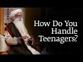 How Do You Handle Teenagers?  Sadhguru