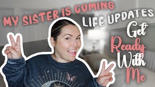 My Sister Is Coming & Other Life Updates | GRWM | Dossier