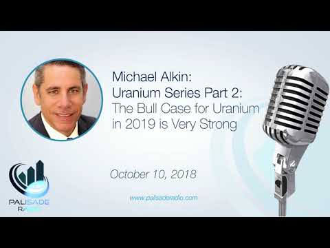 Michael Alkin: Uranium Series Part 2: The Bull Case for Uranium in 2019 is Very Strong