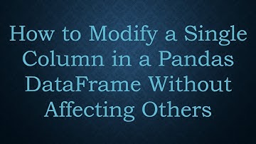 How to Modify a Single Column in a Pandas DataFrame Without Affecting Others