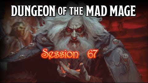 Dungeon of the Mad Mage - Session 67 - Part 2