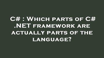 C# : Which parts of C# .NET framework are actually parts of the language?