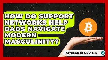 How Do Support Networks Help Dads Navigate Modern Masculinity? | Fatherhood Journey Network News