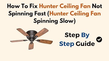 How To Fix Hunter Ceiling Fan Not Spinning Fast (Hunter Ceiling Fan Spinning Slow)