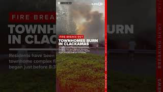 Townhomes Burn In Clackamas, Displacing Residents