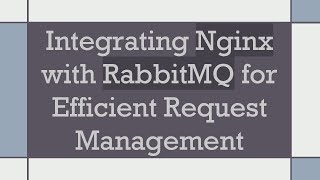 Integrating Nginx with RabbitMQ for Efficient Request Management