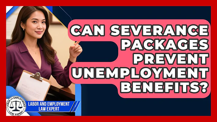 Can Severance Packages Prevent Unemployment Benefits? - Labor and Employment Law Expert