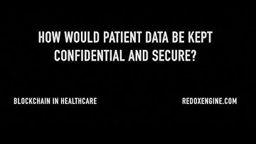 How would patient data be kept confidential and secure with blockchain?