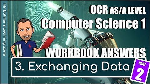 OCR AS/A LEVEL Computer Science - WORKBOOK ANSWERS - 3. Exchanging Data (Part 2) - H046/446