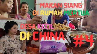#4 Suasana Makan Siang di Desa Di CHINA, Dg ISTRI dan MERTUA