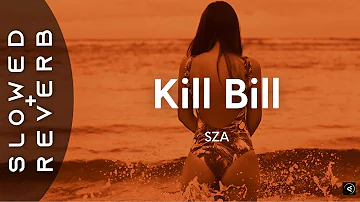 SZA - Kill Bill (s l o w e d + r e v e r b) "I might kill my ex"