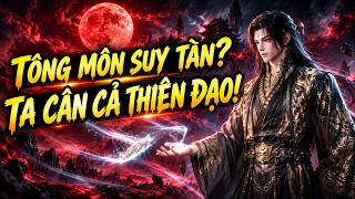 XUYÊN KHÔNG TIẾP QUẢN TÔNG MÔN SUY TÀN, TA DỰA VÀO HỆ THỐNG VÔ ĐỊCH MỘT MÌNH CHẤN CHỈNH TU TIÊN GIỚI