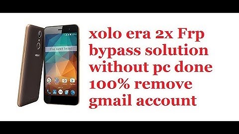 xolo era 2x frp bypass without pc 100% solution
