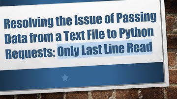 Resolving the Issue of Passing Data from a Text File to Python Requests: Only Last Line Read