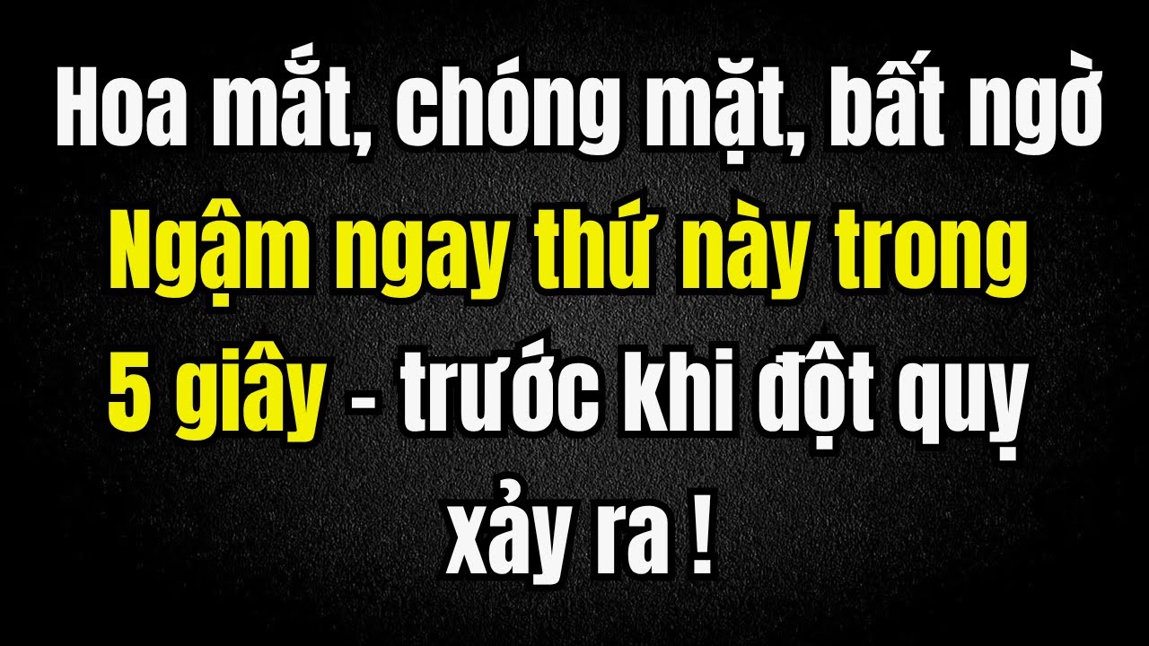 Khi ở 1 mình mà thấy hoa mắt, chóng mặt - Hãy ngậm thứ này 5 giây, chặn đứng nguy cơ đột quỵ xảy ra