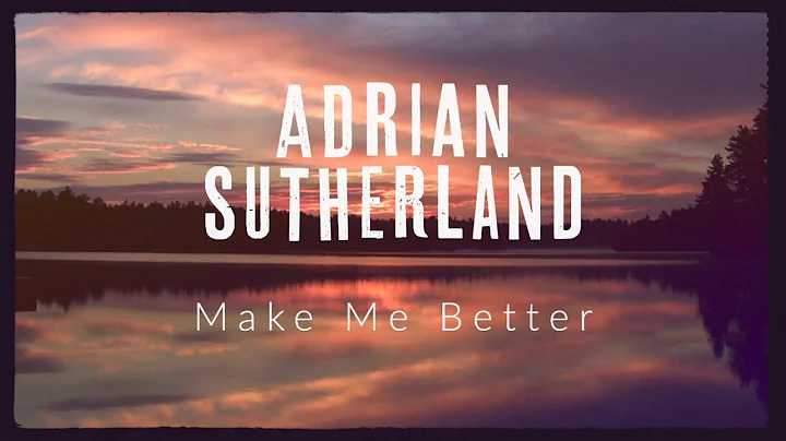 Adrian Sutherland - Make Me Better (Lyric Video) @...