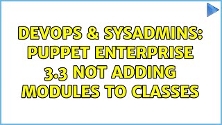 Famous DevOps & SysAdmins: Puppet Enterprise 3.3 Not Adding Modules to Classes Net Worth